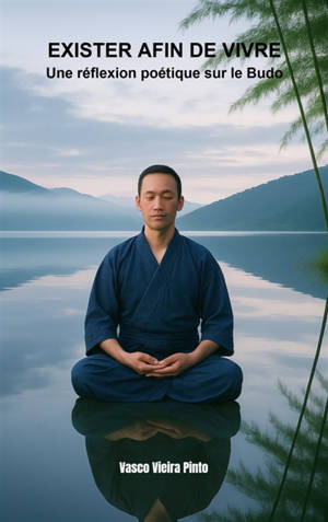 EXISTER AFIN DE VIVRE : Une réflexion poétique sur le Budo