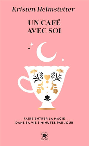 Un café avec soi : faire entrer la magie dans sa vie en 5 minutes par jour