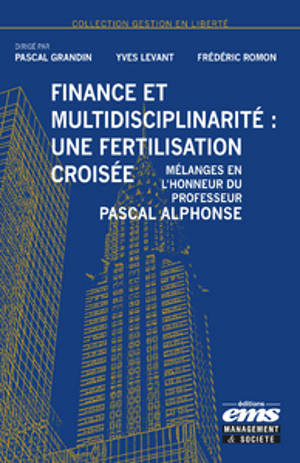 Finance et multidisciplinarité : une fertilisation croisée : mélanges en l'honneur du professeur Pascal Alphonse