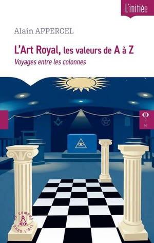 L'art royal, les valeurs de A à Z : voyages entre les colonnes