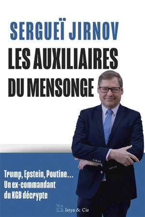 Les auxiliaires du mensonge : Trump, Epstein, Poutine... : un ex-commandant du KGB décrypte