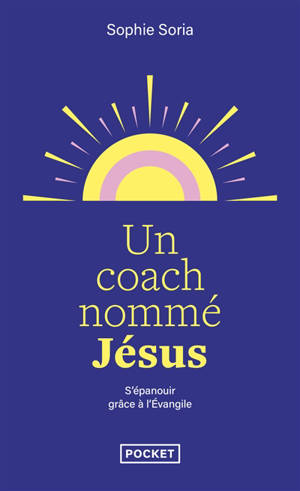 Un coach nommé Jésus : s'épanouir grâce à l'Evangile