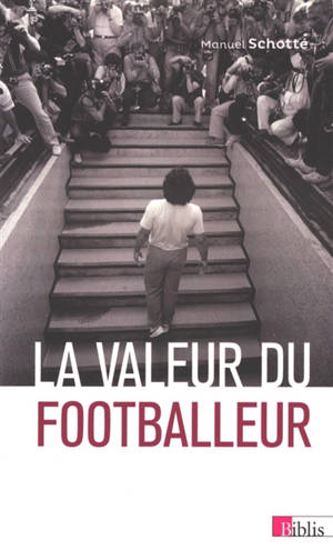La valeur du footballeur : socio-histoire d'une production collective