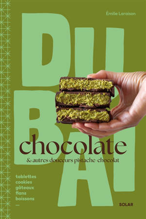 Dubaï chocolate : & autres douceurs pistache chocolat : tablettes, cookies, gâteaux, flans, boissons...