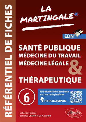 La martingale : référentiel de fiches : EDN. Vol. 6. Santé publique, médecine du travail, médecine légale & thérapeutique
