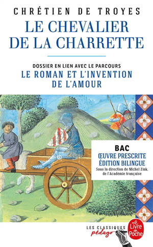 Le chevalier de la charrette : dossier en lien avec le parcours le roman et l'invention de l'amour : bac, oeuvre prescrite, édition bilingue
