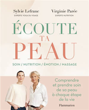Ecoute ta peau : soin, nutrition, émotion, massage : comprendre et prendre soin de sa peau à chaque étape de la vie