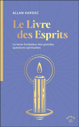 Le livre des esprits : le texte fondateur des grandes questions spirituelles