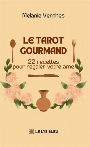 Le tarot gourmand : 22 recettes pour régaler votre âme