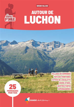 Les sentiers d'Emilie autour de Luchon : 25 promenades pour tous : Haut-Comminges, Barousse