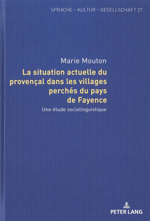 La situation actuelle du provençal dans les villages perchés du pays de Fayence : une étude sociolinguistique
