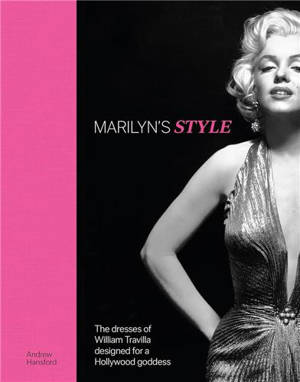 Marilyn´s Style : The dresses of William Travilla designed for a Hollywood goddess