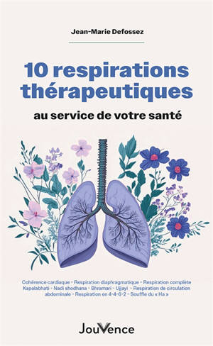 10 respirations thérapeutiques au service de votre santé : cohérence cardiaque, respiration diaphragmatique, respiration complète...