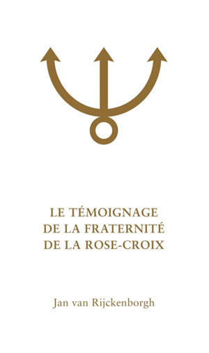 LE TEMOIGNAGE DE LA FRATERNITE DE LA ROSE-CROIX : Analyse ésotérique du Confessio Fraternitatis Rosae Crucis 2