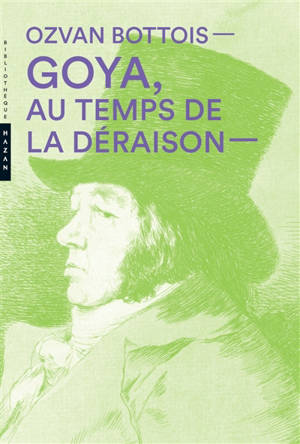 Goya, au temps de la déraison
