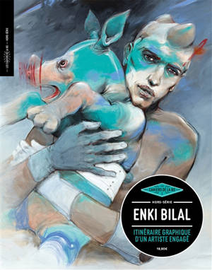 Les cahiers de la BD, hors série. Enki Bilal : itinéraire graphique d'un artiste engagé