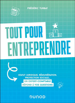 Tout pour entreprendre : statut juridique, rémunération, protection sociale... : un expert-comptable répond à vos questions