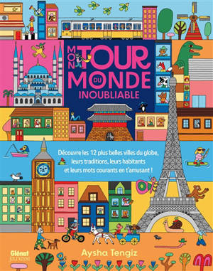 Mon tour du monde inoubliable : découvre les 12 plus belles villes du globe, leurs traditions, leurs habitants et leurs mots courants en t'amusant !