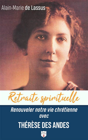 Renouveler notre vie chrétienne avec Thérèse des Andes