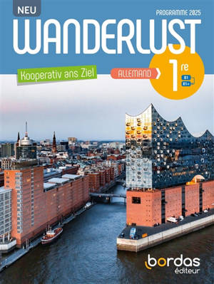 Wanderlust Neu, Kooperativ ans Ziel, allemand 1re, B1-B1+ : programme 2025