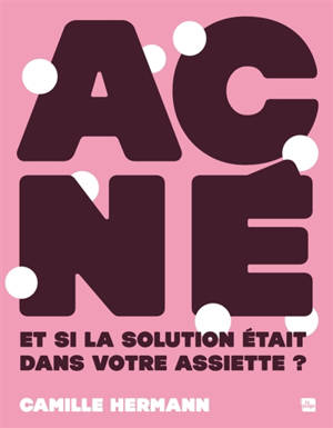 Acné : et si la solution était dans votre assiette ?