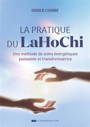 La pratique du LaHoChi : une méthode de soins énergétiques puissante et transformatrice