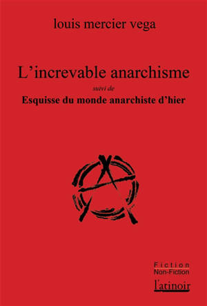 L'increvable anarchisme. Esquisse du monde anarchiste d'hier