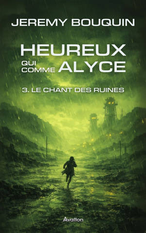 Heureux qui comme Alyce. Vol. 3. Le chant des ruines