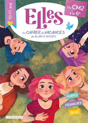 Elles, le cahier de vacances de la BD à succès : du CM2 au 6e, 10-11 ans : maths, français, jeux