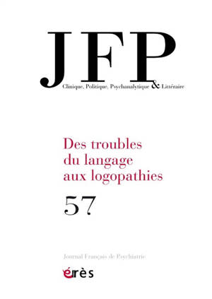 JFP Journal français de psychiatrie, n° 57. Des troubles du langage aux logopathies