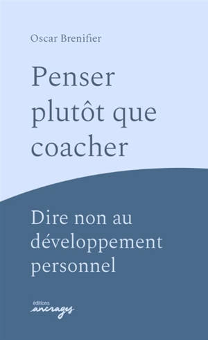 Penser plutôt que coacher : dire non au développement personnel