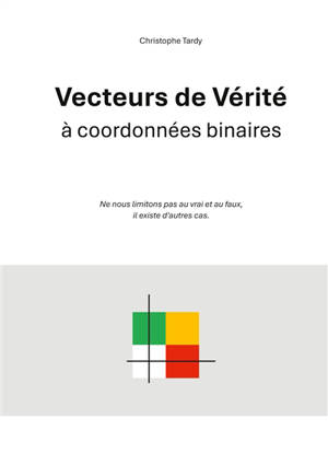 Vecteurs de Vérité à coordonnées binaires : Ne nous limitons pas au vrai et au faux, il existe d'autres cas.