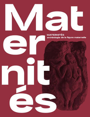 Maternités : archéologie de la figure maternelle