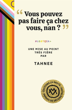Vous pouvez pas faire ça chez vous, non ? : #LGBTQIA+ : une mise au point très fière