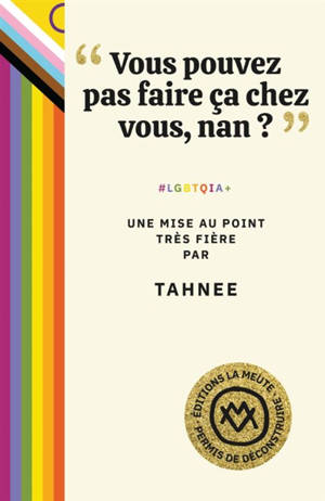 Vous pouvez pas faire ça chez vous, non ? : #LGBTQIA+ : une mise au point très fière
