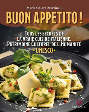 Buon appetito ! : tous les secrets de la vraie cuisine italienne, patrimoine culturel de l'humanité Unesco