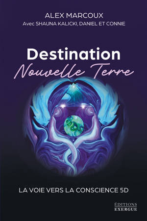 Destination nouvelle Terre : la voix vers la conscience 5D
