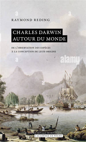 Charles Darwin autour du monde : de l'observation des espèces à la conception de leur origine