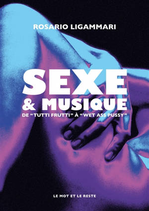 Sexe & musique : de "Tutti frutti" à "Wet ass pussy"