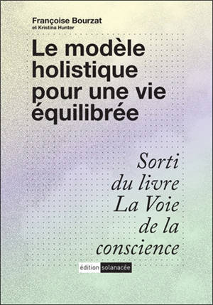 Le modèle holistique pour une vie équilibrée : sorti du livre La voie de la conscience