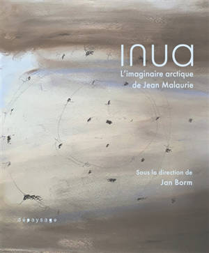 Inua : l'imaginaire arctique de Jean Malaurie