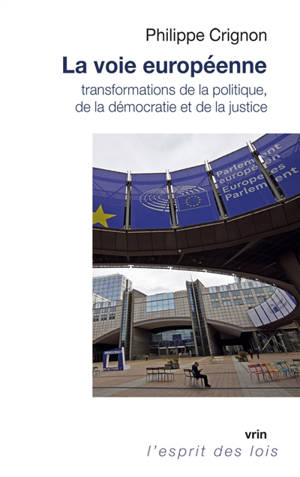 La voie européenne : transformations de la politique, de la démocratie et de la justice