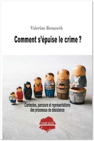 Comment s'épuise le crime ? : contextes, parcours et représentations des processus de désistance