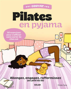 Cosy fit Pilates en pyjama : allongez, engagez, raffermissez (au pied du lit) : 50 exercices pour s'affiner sans sortir de chez soi