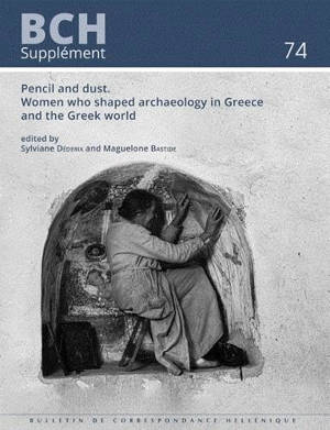 Pencil and dust : women who shaped archaeology in Greece and the Greek world