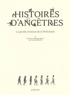 Histoires d'ancêtres : la grande aventure de la préhistoire