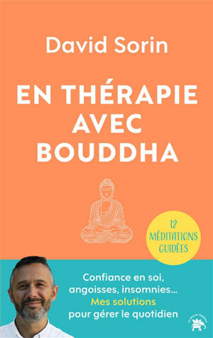 En thérapie avec Bouddha : 12 méditations guidées : confiance en soi, angoisses, insomnies... Mes solutions pour gérer le quotidien