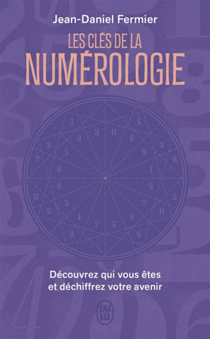 Les clés de la numérologie : découvrez votre personnalité, vos talents et votre destin