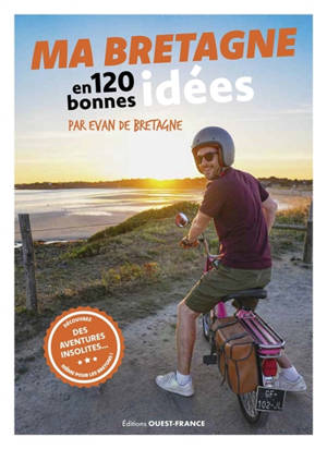 Ma Bretagne en 120 bonnes idées : découvrez des aventures insolites... même pour les Bretons !