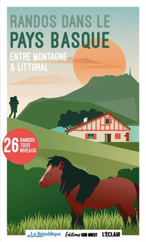 Randos dans le Pays basque : entre montagne & littoral : 22 balades